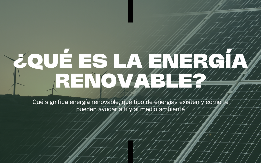 ¿Qué es la energía renovable?