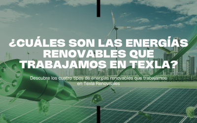 ¿Cuáles son las energías renovables que trabajamos en Texla?